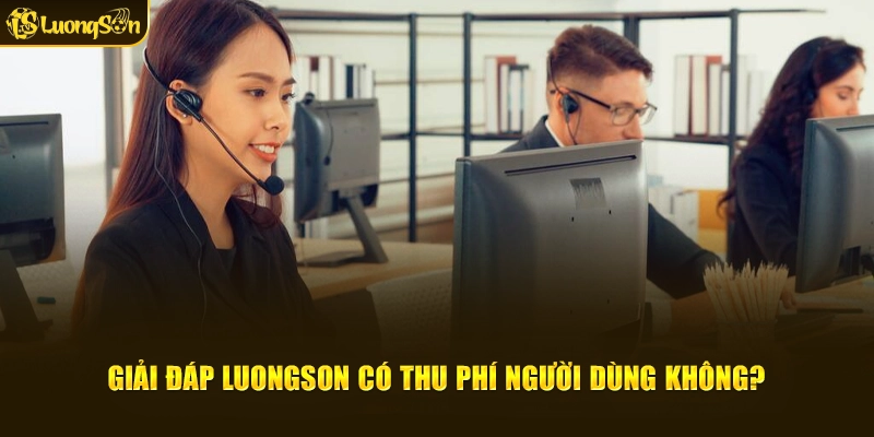 Giải đáp LuongSon có thu phí người dùng không?