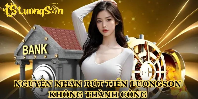 Nguyên nhân rút tiền Luongson không thành công